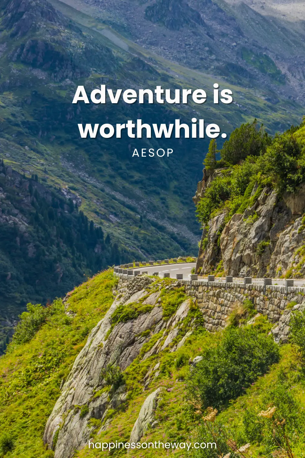 A view of scenic road in Switzerland with a quote: Adventure is worthwhile. – Aesop