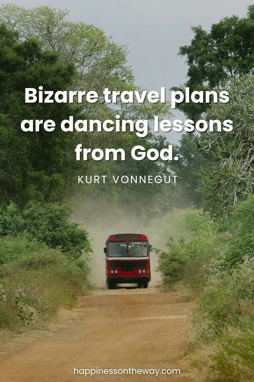 A red bus in Sri Lanka kicks up dust on a rural road through dense greenery, accompanied by the quote 'Bizarre travel plans are dancing lessons from God. – Kurt Vonnegut