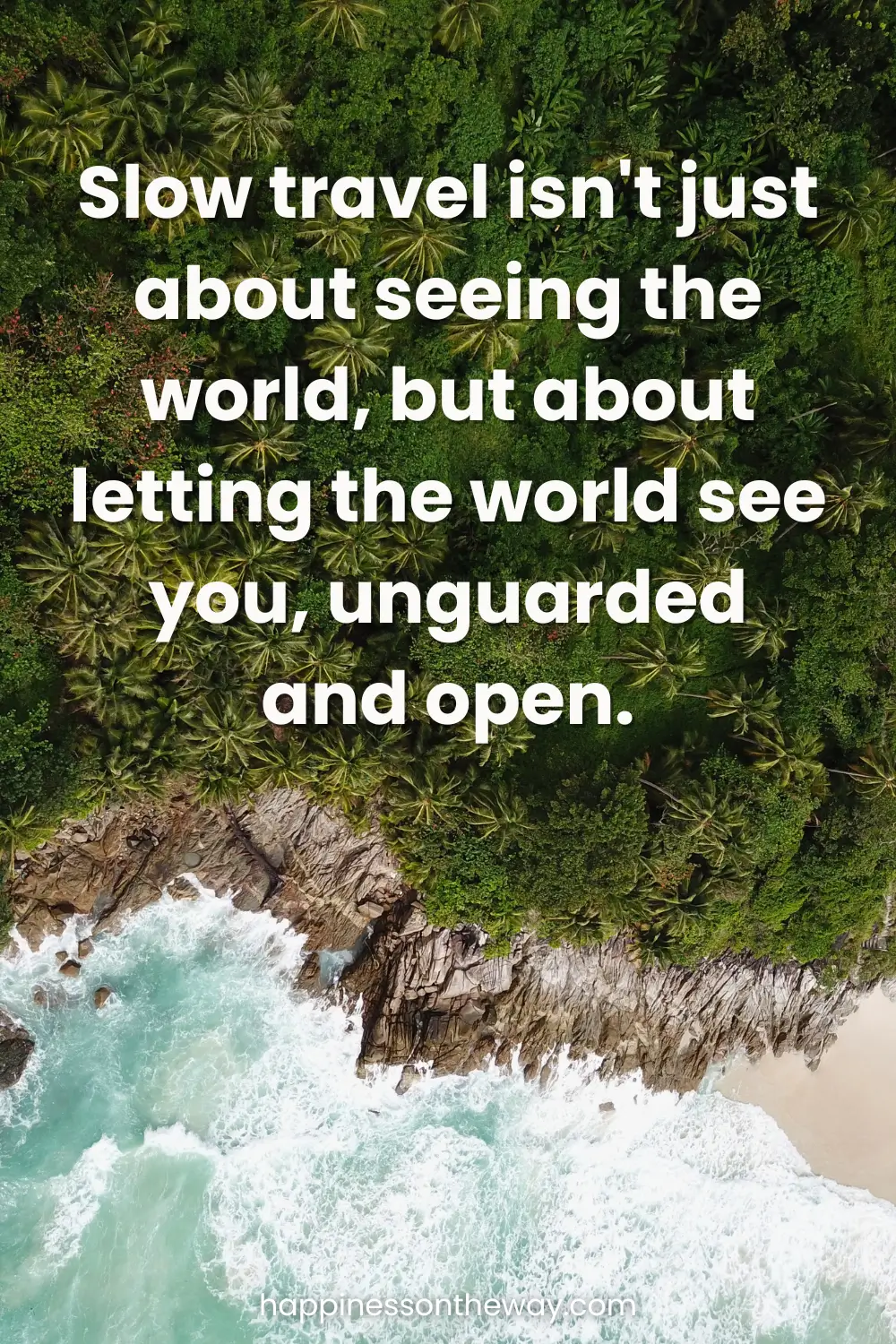 Aerial view of a tropical coastline with dense palm trees and the inspiring quote 'Slow travel isn't just about seeing the world, but about letting the world see you, unguarded and open.'