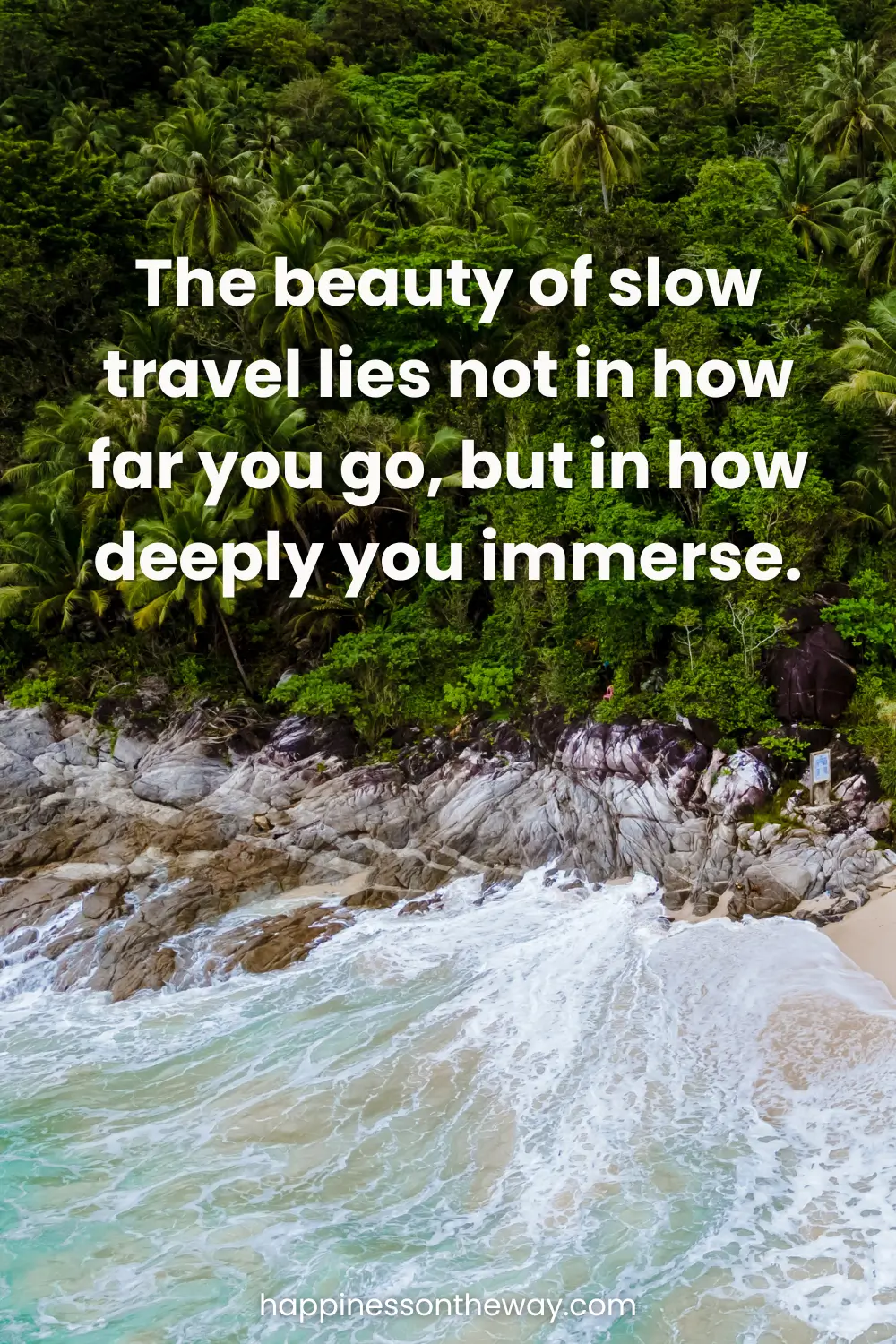 Slow Travel quote over a serene tropical beach scene in Freedom Beach Phuket, reading 'The beauty of slow travel lies not in how far you go, but in how deeply you immerse.' Website credit happinessontheway.com at the bottom.