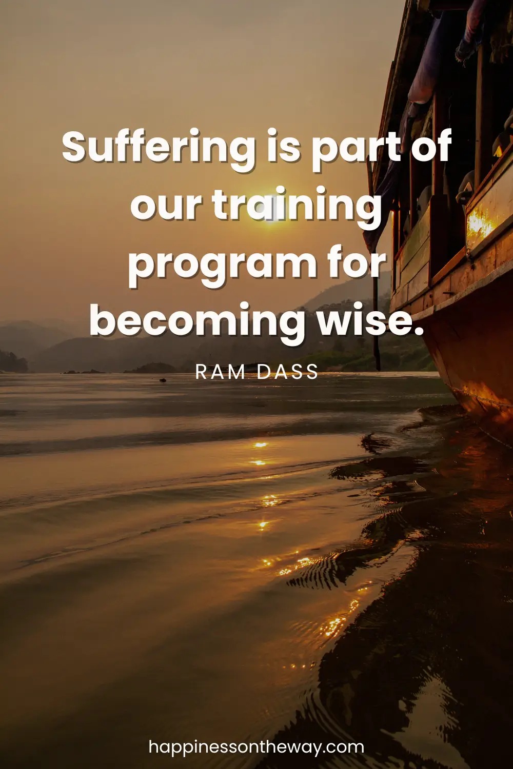 A serene river at sunset witha slow travel quote 'Suffering is part of our training program for becoming wise. – Ram Dass