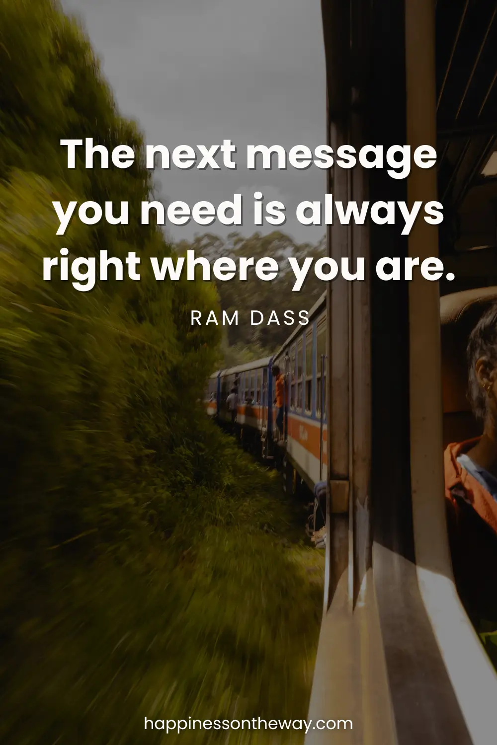 A motion-blurred view from a train window with a slow travel quote 'The next message you need is always right where you are. – Ram Dass