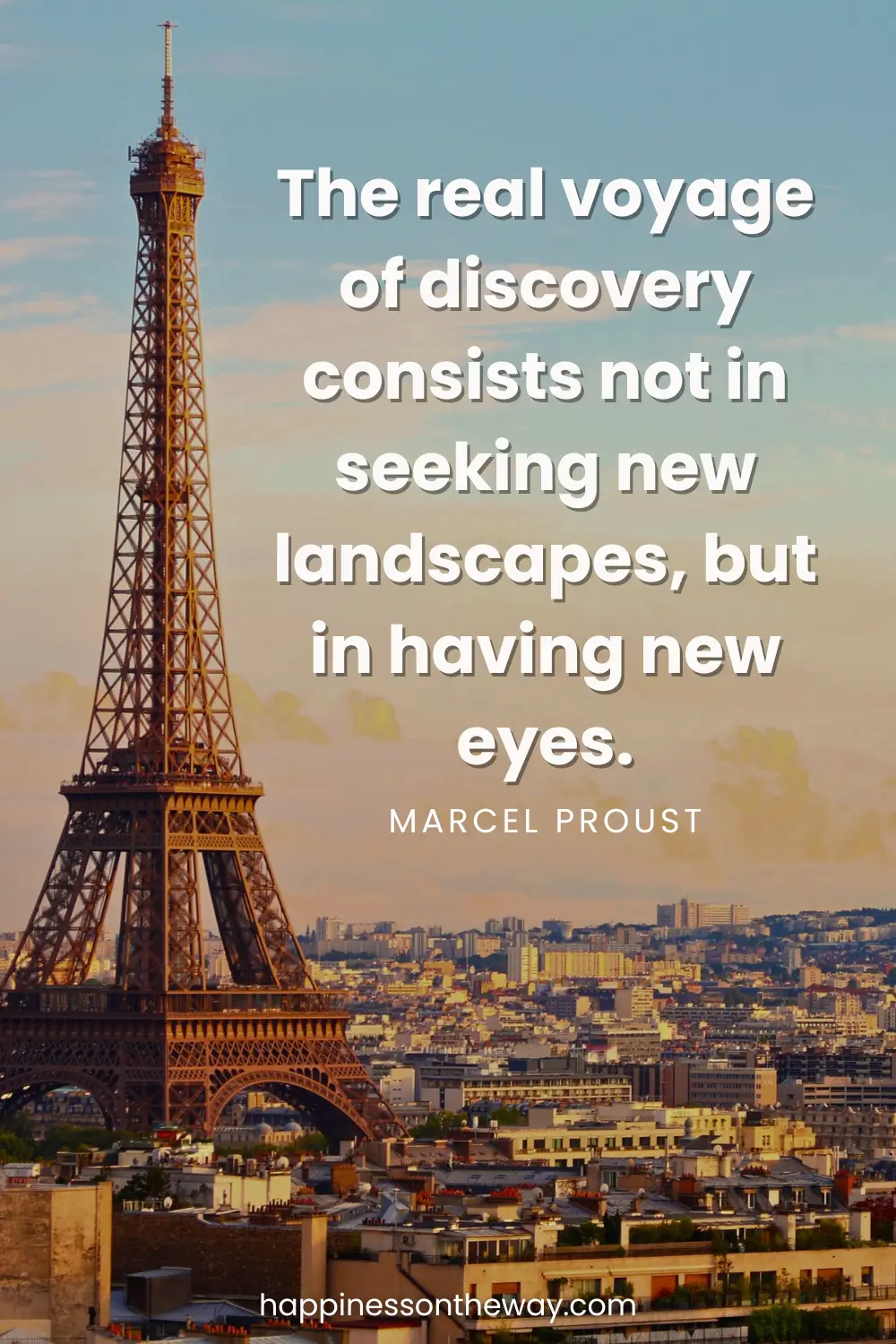 The Eiffel Tower stands tall against the Parisian cityscape, with the quote 'The real voyage of discovery consists not in seeking new landscapes, but in having new eyes. – Marcel Proust