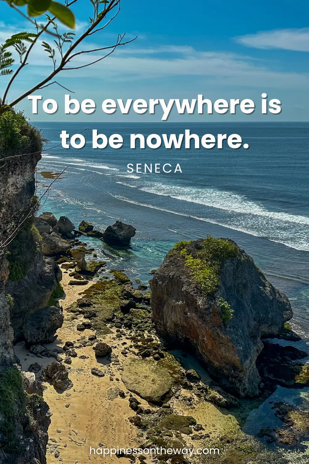 A secluded beach cove in Uluwatu Beach and clear blue waters, paired with the quote 'To be everywhere is to be nowhere. – Seneca