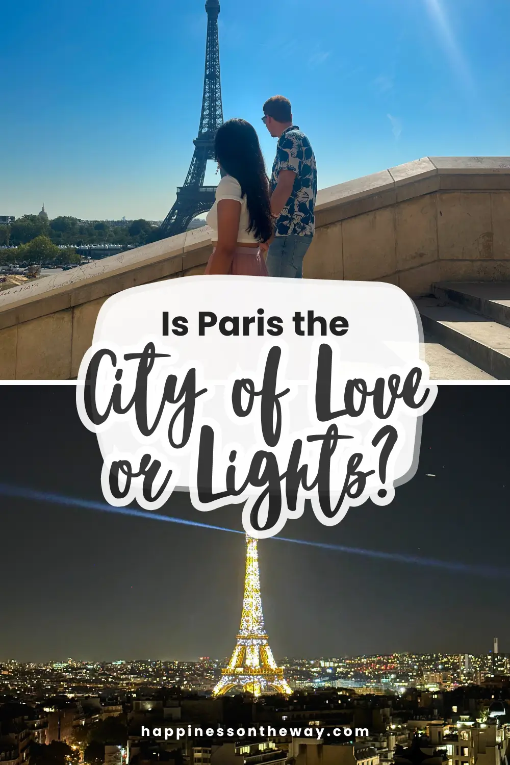Top photo of us during the day walking on stairs at Trocadero looking at the Eiffel Tower. Bottom Photo: Eiffel Tower illuminated at night with a text "Is Paris the City of Love or Lights?"